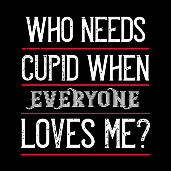 who needs cupid when everyone loves me 01 Thumbnail